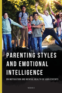 Parenting Styles and Emotional Intelligence on Motivation and Mental Health of Adolescents
