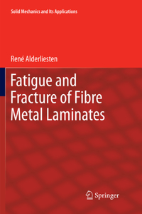 Fatigue and Fracture of Fibre Metal Laminates