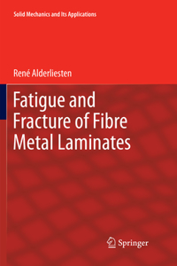 Fatigue and Fracture of Fibre Metal Laminates