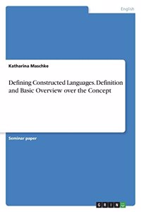 Defining Constructed Languages. Definition and Basic Overview over the Concept