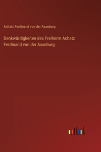 Denkwürdigkeiten des Freiherrn Achatz Ferdinand von der Asseburg