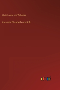 Kaiserin Elisabeth und ich