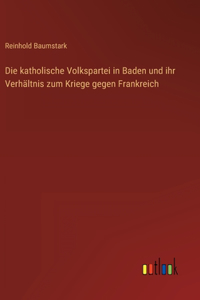 katholische Volkspartei in Baden und ihr Verhältnis zum Kriege gegen Frankreich