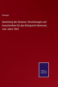 Sammlung der Gesetze, Verordnungen und Ausschreiben für das Königreich Hannover, vom Jahre 1862