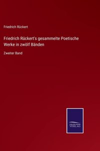 Friedrich Rückert's gesammelte Poetische Werke in zwölf Bänden