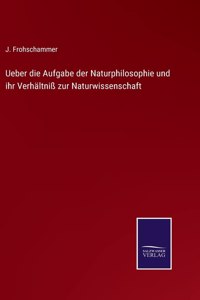 Ueber die Aufgabe der Naturphilosophie und ihr Verhältniß zur Naturwissenschaft
