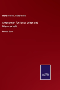 Anregungen für Kunst, Leben und Wissenschaft