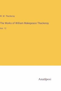 The Works of William Makepeace Thackeray