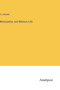 Motorpathy, and Motion, -Life