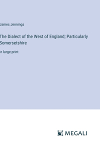 Dialect of the West of England; Particularly Somersetshire