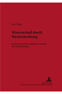 Wissenschaft durch Wechselwirkung: Bausteine Zu Einem Diskursiven Modell Der Wissenschaften