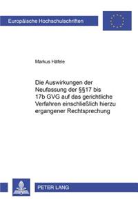 Die Auswirkungen Der Neufassung Der §§ 17 Bis 17b Gvg Auf Das Gerichtliche Verfahren Einschließlich Hierzu Ergangener Rechtsprechung