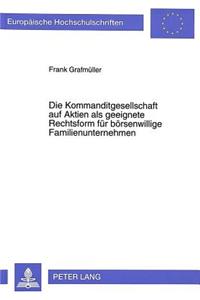 Die Kommanditgesellschaft Auf Aktien ALS Geeignete Rechtsform Fuer Boersenwillige Familienunternehmen