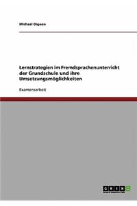 Lernstrategien im Fremdsprachenunterricht der Grundschule und ihre Umsetzungsmöglichkeiten