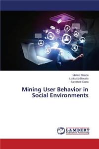 Mining User Behavior in Social Environments