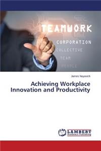 Achieving Workplace Innovation and Productivity