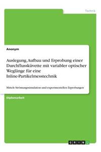 Auslegung, Aufbau und Erprobung einer Durchflussküvette mit variabler optischer Weglänge für eine Inline-Partikelmesstechnik