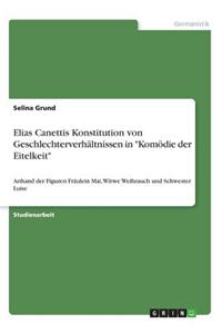 Elias Canettis Konstitution von Geschlechterverhältnissen in 