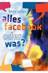 Alles Facebook oder was?