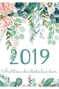 Mein Achtsamkeit Kalender 2019 - Terminplaner, Monatskalender und Achtsamkeitskalender für mehr Achtsamkeit, Dankbarkeit, Selbstvertrauen, Positives Denken und Leben im Jetzt