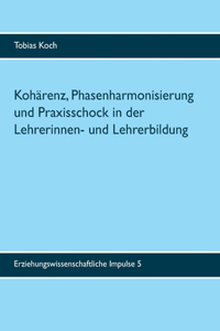 Kohärenz, Phasenharmonisierung und Praxisschock in der Lehrerinnen- und Lehrerbildung