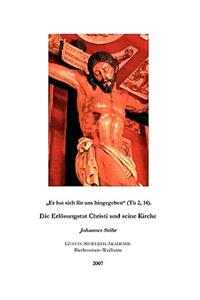 Er hat sich für uns hingegeben (Tit. 2, 14). Die Erlösungstat Christi und seine Kirche