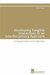 Developing Tangible Interactions in an Interdisciplinary Approach