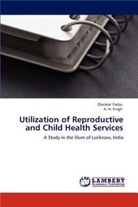 Utilization of Reproductive and Child Health Services