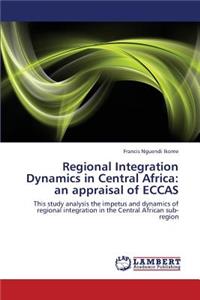Regional Integration Dynamics in Central Africa: An Appraisal of Eccas