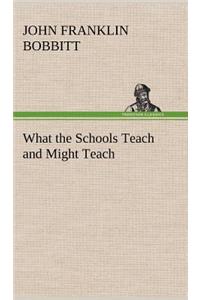 What the Schools Teach and Might Teach