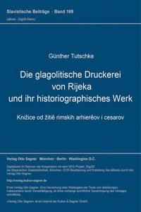 Die Glagolitische Druckerei Von Rijeka Und Ihr Historiographisches Werk