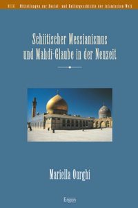 Schiitischer Messianismus Und Mahdi-Glaube in Der Neuzeit