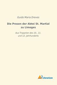 Die Prosen der Abtei St. Martial zu Limoges: Aus Troparien des 10., 11. und 12. Jahrunderts