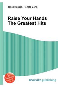 Raise Your Hands the Greatest Hits