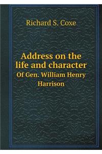 Address on the life and character Of Gen. William Henry Harrison