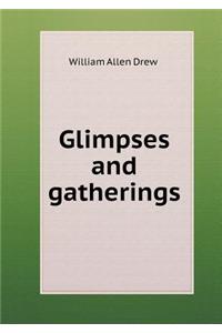 Glimpses and Gatherings