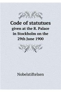 Code of statutues given at the R. Palace in Stockholm on the 29th June 1900