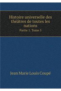 Histoire universelle des théâtres de toutes les nations Partie 1. Tome 5