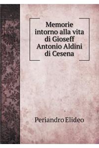 Memorie intorno alla vita di Gioseff Antonio Aldini di Cesena