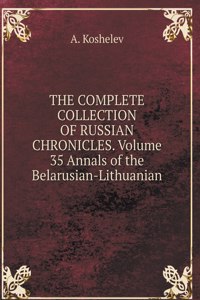 THE COMPLETE COLLECTION OF RUSSIAN CHRONICLES. Volume 35 Annals of the Belarusian-Lithuanian