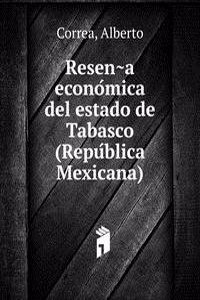 Resena economica del estado de Tabasco (Republica Mexicana)