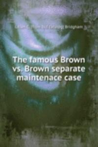 famous Brown vs. Brown separate maintenace case