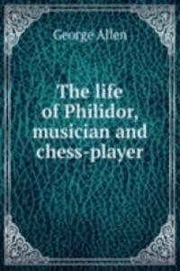 life of Philidor, musician and chess-player