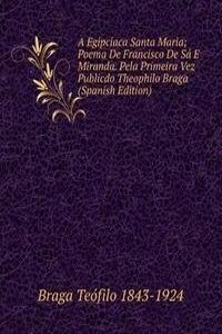 Egipciaca Santa Maria; Poema De Francisco De Sa E Miranda. Pela Primeira Vez Publicdo Theophilo Braga (Spanish Edition)