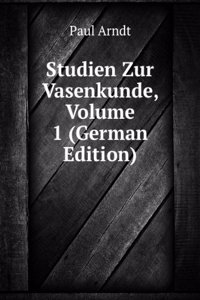 Studien Zur Vasenkunde, Volume 1 (German Edition)