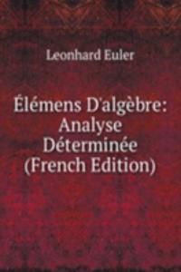Elemens D'algebre: Analyse Determinee (French Edition)
