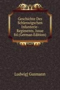 Geschichte Des Schleswigschen Infanterie-Regiments, Issue 84 (German Edition)