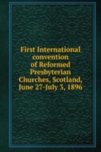 First International convention of Reformed Presbyterian Churches, Scotland, June 27-July 3, 1896