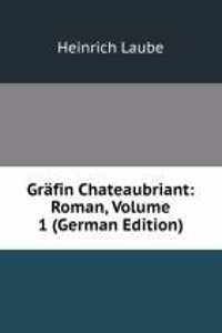Grafin Chateaubriant: Roman, Volume 1 (German Edition)