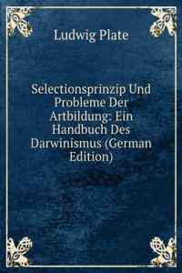 Selectionsprinzip Und Probleme Der Artbildung: Ein Handbuch Des Darwinismus (German Edition)